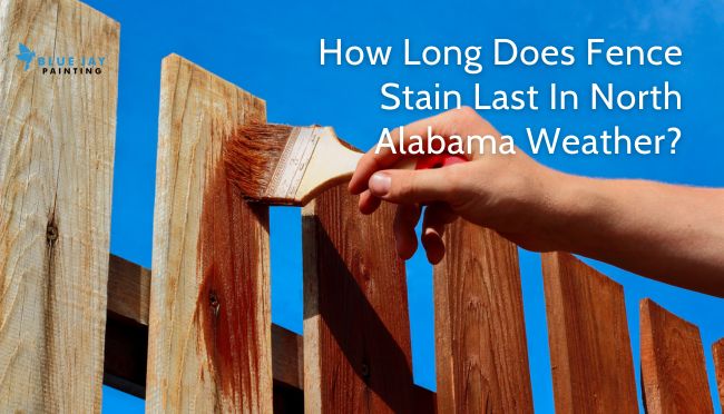 How Long Does Fence Stain Last In North Alabama Weather