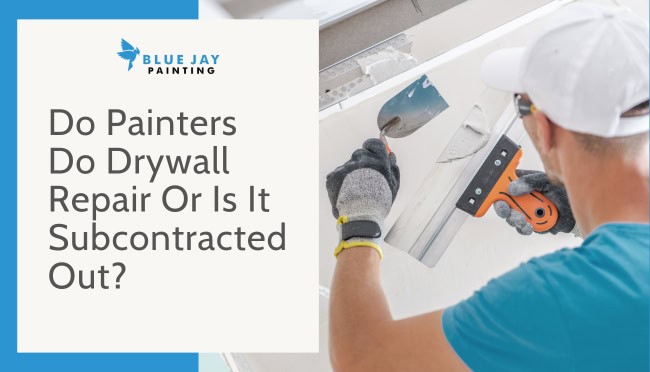 Do Painters Do Drywall Repair Also Or Is It Subcontracted Out?